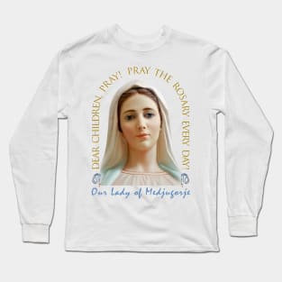Medjugorje: Dear children pray the rosary Long Sleeve T-Shirt